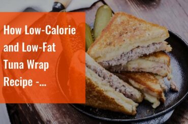 How Low-Calorie and Low-Fat Tuna Wrap Recipe - Verywell Fit