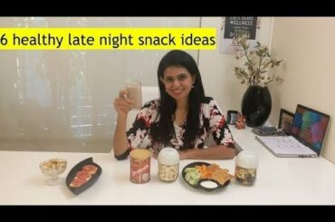 6 Healthy Late Night Snack Ideas