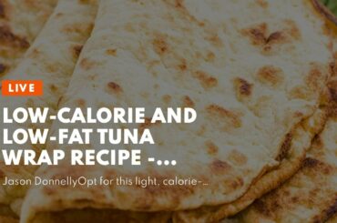 Low-Calorie and Low-Fat Tuna Wrap Recipe - Verywell Fit Things To Know Before You Get This