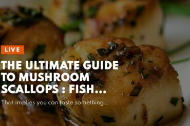 The Ultimate Guide To Mushroom Scallops : Fish Recipes : Healthy Weight Loss Diet