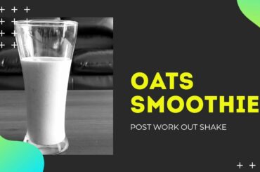 Recipe: Oats Smoothie for Weight loss / Post Workout Shake / Healthiest Breakfast (No Sugar)