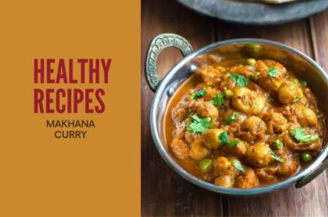 Live Session Healthy recipes:  Makhana Curry