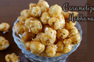 CARAMELIZED MAKHANA Recipe | Sweet Makhana, Lotus Seeds, Foxtail Nut | Healthy Snack Recipe #healthy
