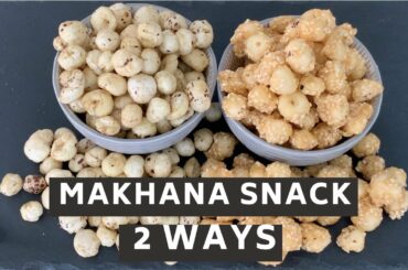 Makhana Snack in 2 ways [HEALTHY SNACK, perfect for weight loss]| Fox Nut snack recipe