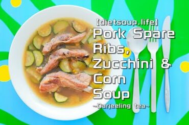 Pork Spare Rib, Zuchini, Corn Soup (diet, lowcarb, weightloss, healthy, keto, lowcalorie, recipe)