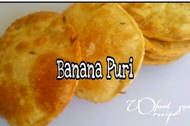 Instant - Wheat Banana Puri - Wheat Snacks Recipe - Healthy Snacks Recipe - Banana Recipe