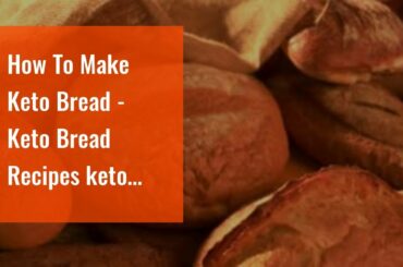 How To Make Keto Bread - Keto Bread Recipes keto bread homemadeHow To Make Keto Bread - 90 Seco...