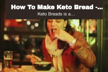 How To Make Keto Bread - Keto Bread Recipes keto breads and pasta Best Keto Bread Recipes - The...