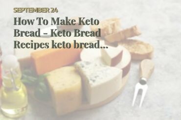 How To Make Keto Bread - Keto Bread Recipes keto breads and pastaHow To Make Keto Bread - The B...