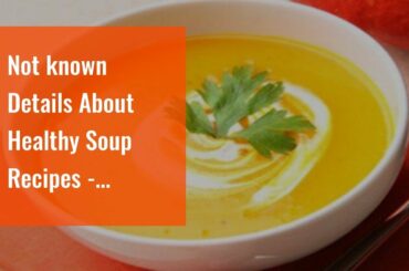 Not known Details About Healthy Soup Recipes - Healthy Salad Recipes