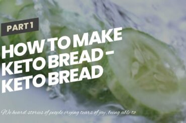How To Make Keto Bread - Keto Bread Recipes keto breads cookbookHow To Make Keto Bread - The Be...
