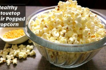 Healthy Stovetop Air Popped Popcorn | How To Make Homemade Popcorn