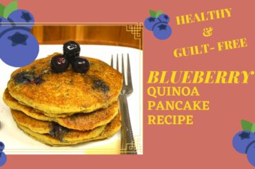 HEALTHY BLUEBERRIES QUINOA PANCAKES | NO EGG+ FLUFFY, GUILT-FREE| HEALTHY BREAKFAST RECIPE ||