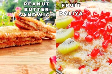 Healthy breakfast Ideas | Peanut butter sandwich | Fruit Daliya |Dalia recipe for weight loss