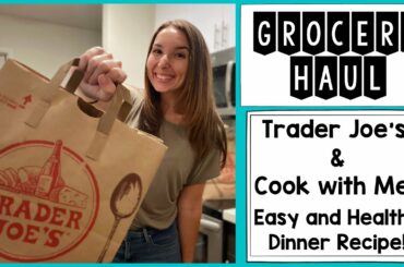TRADER JOES GROCERY HAUL || COOK WITH ME || Quick & Healthy Dinner  Recipe