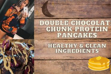 DOUBLE CHOCOLATE CHUNK PROTEIN PANCAKES || Clean Ingredients // Healthy Breakfast Recipe