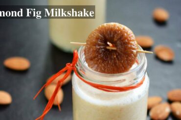 Badam Anjeer (Fig Almond) Milkshake | Healthy Recipes
