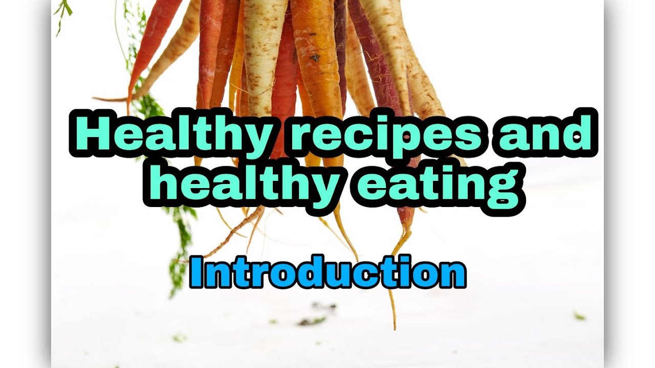 Introduction to Healthy recipes and healthy eating | New series | Food & Health | Food & nutrition Introduction to Healthy recipes and healthy eating | New series | Food & Health | Food & nutrition