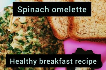 Spinach omellete | Healthy breakfast recipe