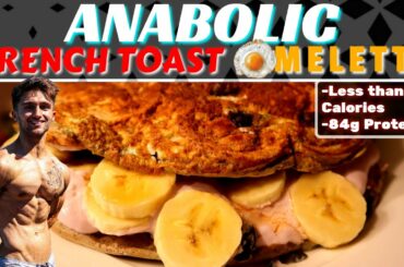 ANABOLIC FRENCH TOAST OMELETTE | High Protein Low Calorie Recipe With a Ridiculous Volume