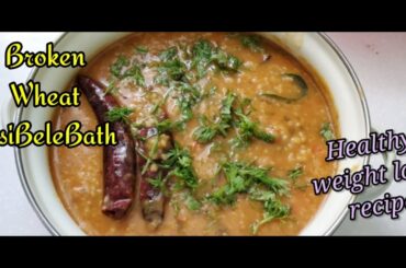 Broken wheat Bisibelebath || Healthy weight loss recipe ||  Must try tasty spicy recipe
