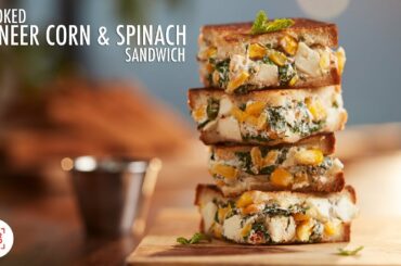 Smoked Paneer Corn & Spinach Sandwich | Healthy Snack | Chef Sanjyot Keer