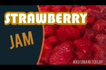 HOW TO MAKE STRAWBERRY JAM | EASY RECIPE| HOMEMADE| FOODPH| Kusina Ni Teklay