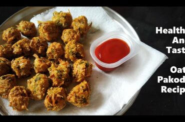 Oats Pakoda | Quick And Healthy Tea Time Snack Recipe Using Oats | Instant Oats Recipes