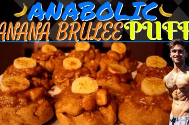 ANABOLIC BANANA BRULEE PUFFS | High Protein Low Calorie Dieting Recipe