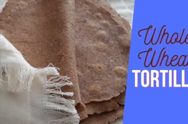 whole wheat tortilla bread recipe