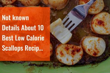 Not known Details About 10 Best Low Calorie Scallops Recipes - Yummly