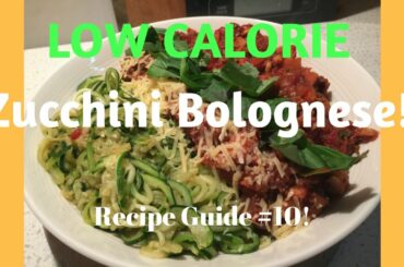 Low Calorie Zucchini Bolognese | Under 500 calories! Recipe Guide #10!