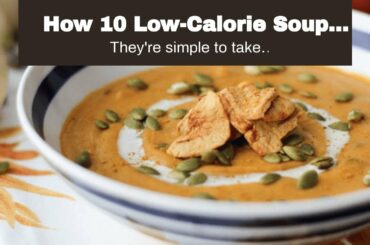 How 10 Low-Calorie Soup Recipes - Healthy Soup Recipes To
