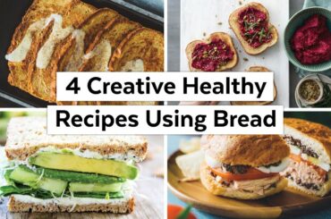 4 Creative Healthy Recipes Using Bread  |  Gluten Free Options!