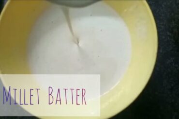 Millets Breakfast Recipes- Millet Batter|My Healthy Food Choice
