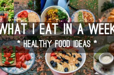 What I Eat in a Week- Healthy Food Ideas!!