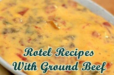 Rotel Recipes With Ground Beef - Quick Healthy Meals