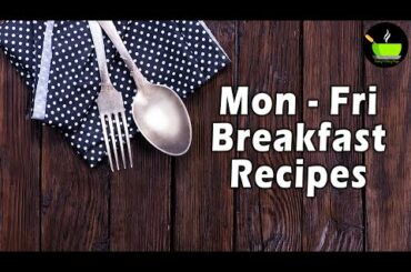 Mon - Fri Breakfast Recipes | Healthy Breakfast Recipes| Quick & Easy Breakfast | Breakfast Recipes