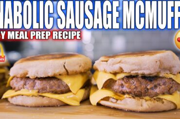 ANABOLIC SAUSAGE MCMUFFINS | Easy High Protein Meal Prep Recipe | Healthy McDonalds Copycat