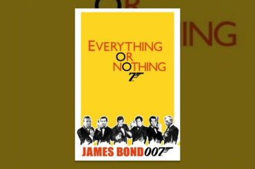 Everything Or Nothing: The Untold Story Of 007