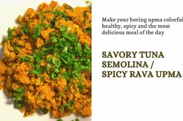 Savory Tuna Upma/ Savory Upma /Healthy semolina Recipe /easy  Breakfast/ dinner recipes/Sooji recipe