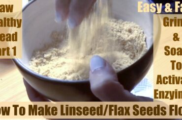 My Easy Way To Make Activated Flax Seeds Flour For Healthy Raw Bread Recipes Part 1 of 3 Part Series