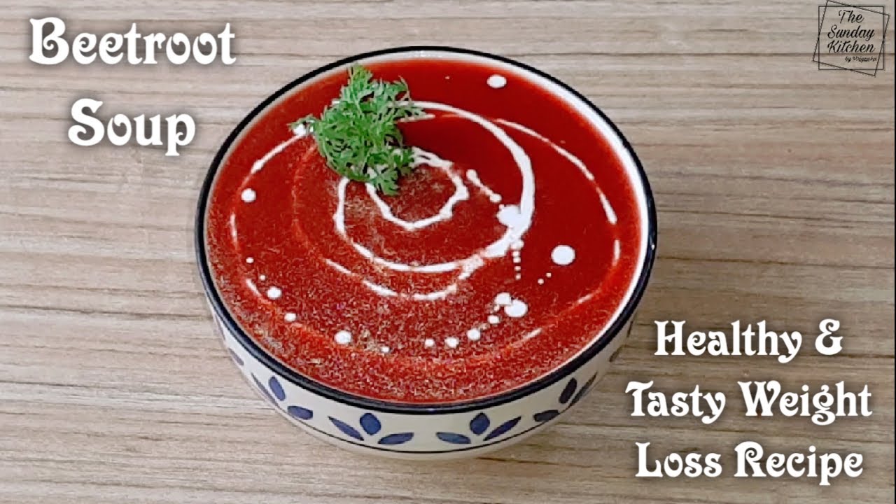 Beetroot Soup Recipe | Weight Loss Soup Recipe | Low Calories Soup | The Sunday Kitchen By Priyanka Beetroot Soup Recipe | Weight Loss Soup Recipe | Low Calories Soup | The Sunday Kitchen By Priyanka