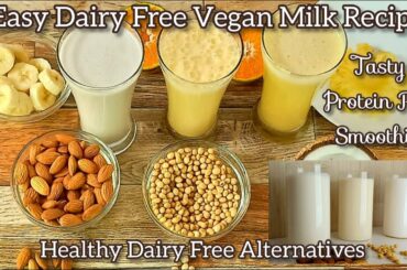 3 Easy Dairy Free Vegan Milk Recipes |Healthy Dairy Free Alternatives & Tasty Protein Rich Smoothies