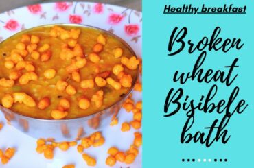 Broken wheat Bisibele bath| Healthy breakfast recipe| Dalia recipe| Bulgur Recipe|