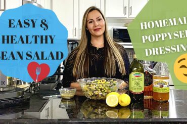EASY & HEALTHY RECIPES - BEAN SALAD & HOMEMADE POPPYSEED DRESSING!!