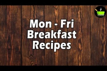 Mon - Fri Breakfast Recipes | Healthy Breakfast Recipes| Quick & Easy Breakfast | Breakfast Recipes