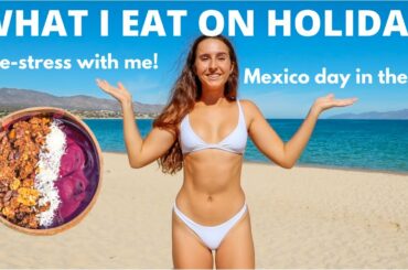What I Eat In A Day ON VACATION | relaxing vlog, healthy recipes & a day in my life in Mexico