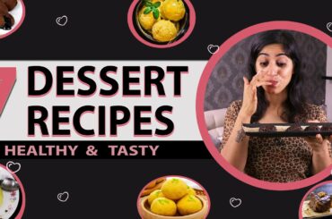 7 Healthy Dessert Recipes | Easy & Guilt Free Dessert Ideas by GunjanShouts
