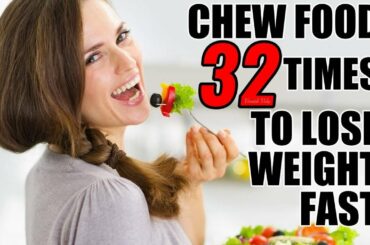 Chew Food 32 Times To Lose Weight Fast | Weight Loss Tips | Chew Food 32 Times For Weight Loss